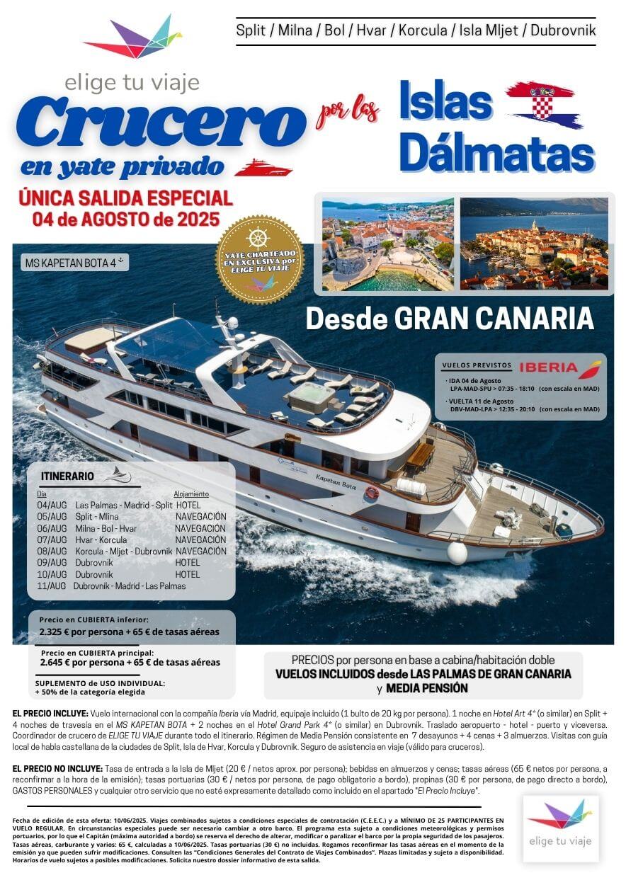 CRUCERO ISLAS DÁLMATAS en YATE PRIVADO, salida única 4 de agosto 2025 desde Las Palmas de Gran Canaria; 8 días / 7 noches; incluye vuelos, 3 noches de alojamiento en hotel + 4 noches de crucero, traslados, coordinador de crucero de ELIGE TU VIAJE durante todo el itinerario, régimen de MP, visitas indicadas con guía local de habla castellana y seguro básico de viaje (inclusión), para Agencias de Viajes con Elige tu Viaje.